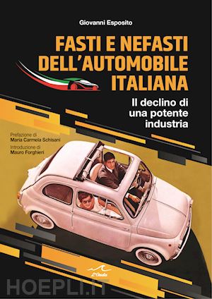 esposito giovanni - fasti e nefasti dell'automobile italiana. il declino di una potente industria