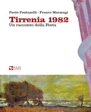 fontanelli paolo - tirrenia 1982. un racconto della festa