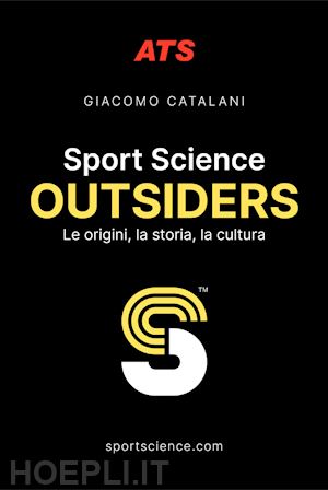 catalani giacomo - sport science. outsiders. le origini, la storia, la cultura