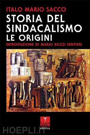 sacco italo mario - storia del sindacalismo. le origini