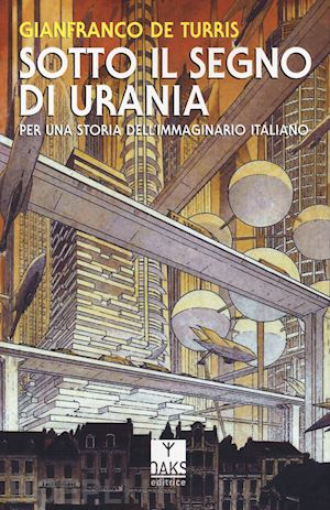 de turris gianfranco - sotto il cielo di urania - per una storia dell'immaginario italiano