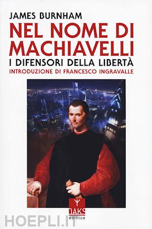 burnham james - nel nome di machiavelli. i difensori della liberta'