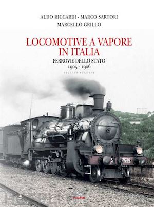 riccardi aldo; sartori marco; grillo marcello - locomotive a vapore in italia - ferrovie dello stato 1905-1906 (2a edizione)