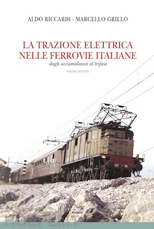 riccardi aldo; grillo marcello - la trazione elettrica nelle ferrovie italiane vol. 2