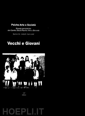 caruso amedeo - psiche arte e società. rivista del centro studi psiche arte e società (2022). vol. 16: vecchi e giovani