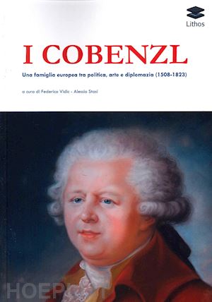 vidic f.(curatore); stasi a.(curatore) - i cobenzl. una famiglia europea tra politica, arte e diplomazia (1508-1823)