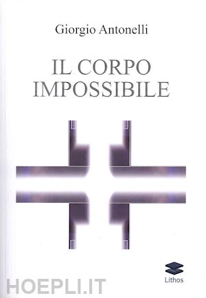 antonelli giorgio - il corpo impossibile