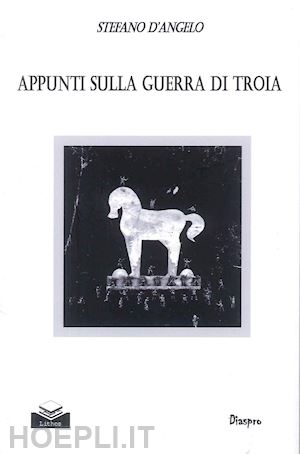 d'angelo stefano - appunti sulla guerra di troia