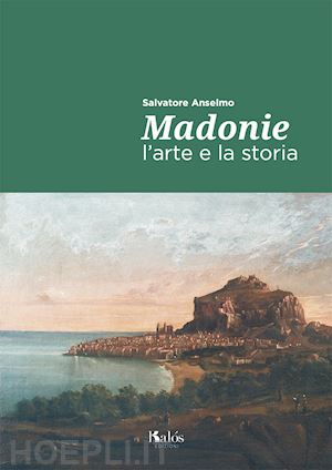 anselmo salvatore - madonie. l'arte e la storia