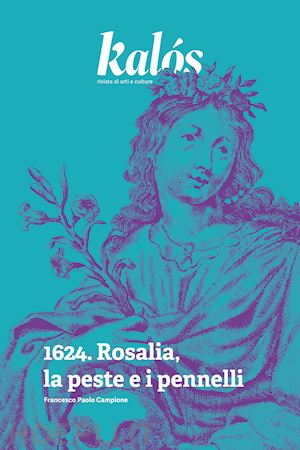 campione francesco paolo - kalós, rivista di arti e culture. nuova serie (2024). vol. 1: 1624. rosalia, la peste e i pennelli