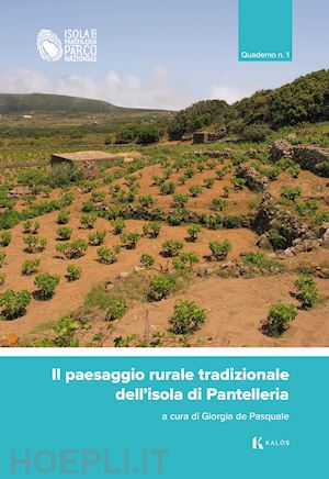 de pasquale g.(curatore) - il paesaggio rurale tradizionale dell'isola di pantelleria. quaderno. vol. 1