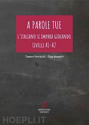 petriachi tamara; bassetti elisa - a parole tue. l'italiano si impara giocando. livello a1 - a2