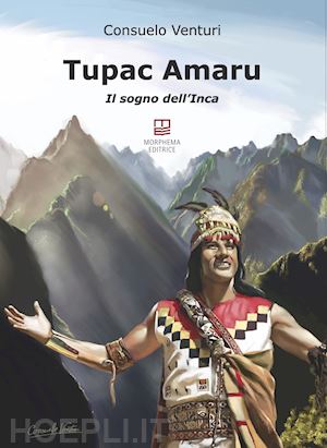 venturi consuelo - tupac amaru. il sogno dell'inca