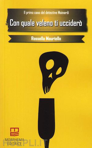 mauriello rossella - con quale veleno ti ucciderò. il primo caso del detective mainardi