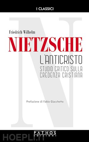 nietzsche friedrich - l'anticristo. studio critico sulla credenza cristiana