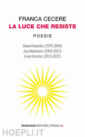 cecere franca - la luce che resiste: smarrimento (1995-2009)-accettazione (2009-2013)-convivenza (2013-2021)