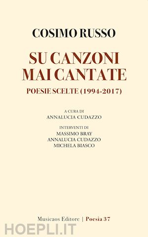 russo cosimo; cudazzo a. (curatore) - su canzoni mai cantate. poesie scelte (1994-2017)