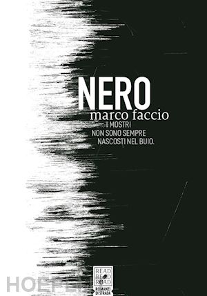 faccio marco; borrelli a. (curatore) - nero. i mostri non sono sempre nascosti nel buio