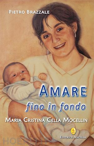 brazzale pietro - amare fino in fondo. maria cristina cella mocellin