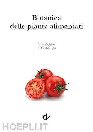 motti riccardo; gherardelli mara - botanica delle piante alimentari