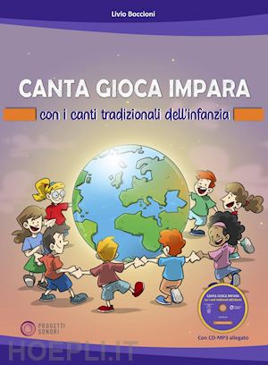 Canta Gioca Impara Con I Canti Tradizionali Dell'infanzia. Con Cd-Audio -  Boccioni Livio | Libro + Cd-Rom Progetti Sonori 11/2022 