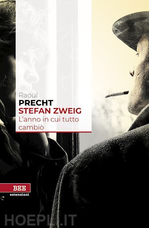 precht raoul - stefan zweig. l'anno in cui tutto cambio'