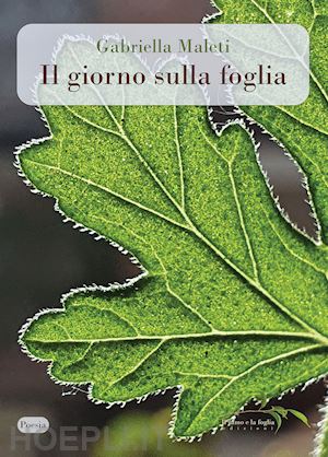 maleti gabriella - il giorno sulla foglia