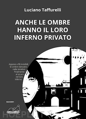 taffurelli luciano - anche le ombre hanno il loro inferno privato