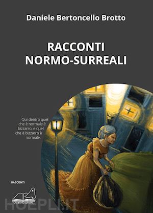 bertoncello brotto daniele - racconti normo-surreali