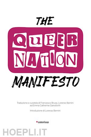 brusa f. (curatore); gainsforth e. c. (curatore); bernini l. (curatore) - the queer nation manifesto