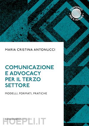 antonucci maria cristina - comunicazione e advocacy per il terzo settore. modelli, formate, pratiche