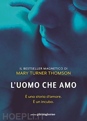 L'uomo Che Amo - Turner Thomson Mary  Libro Libreria Pienogiorno 03/2022 