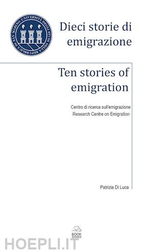 di luca patrizia - dieci storie di emigrazione-ten stories of emigration. ediz. bilingue