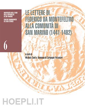 conti m. (curatore); di carpegna falconieri t. (curatore) - lettere di federico da montefeltro alla comunita' di san marino (1441-1482)