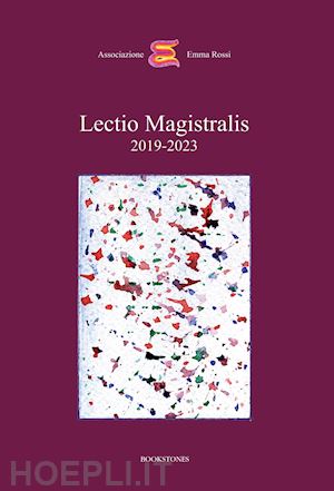 petrocelli corrado; baratta roberto; bolzoni lina - lectio magistralis 2019-2023