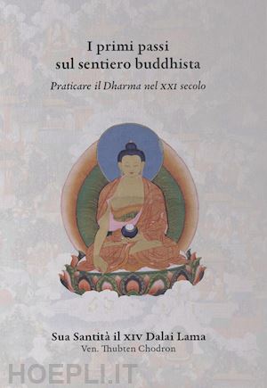 gyatso tenzin (dalai lama); thubten chodron - i primi passi sul sentiero buddhista