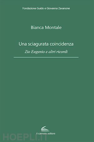 montale bianca - una sciagurata coincidenza. zio eugenio e altri ricordi