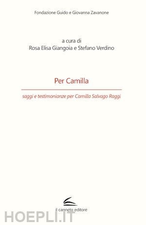 giangoia r. e.(curatore); verdino s.(curatore) - per camilla, saggi e testimonianze per camilla salvago raggi