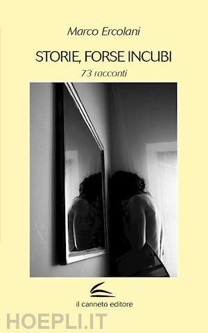 ercolani marco - storie, forse incubi. 73 racconti