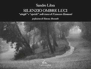 libra sandro - silenzio ombre luci. «ubaghi» e «aprichi» sulle tracce di francesco biamonti