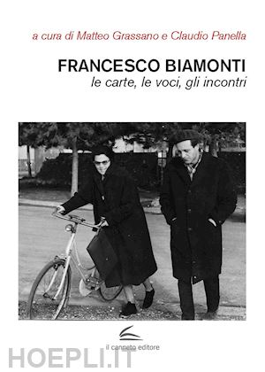 grassano m.(curatore); panella c.(curatore) - francesco biamonti. le carte, le voci, gli incontri