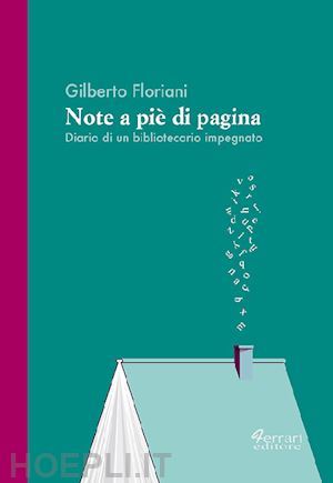 floriani gilberto - note a pie' di pagina. diario di un bibliotecario impegnato