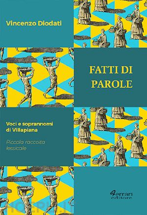 diodati vincenzo - fatti di parole. voci e soprannomi di villapiana. piccola raccolta lessicale