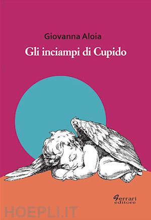 aloia giovanna - gli inciampi di cupido