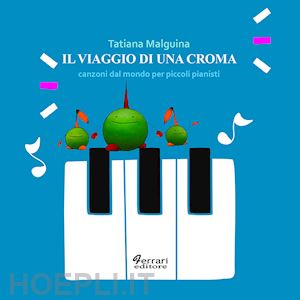 malguina tatiana - il viaggio di una croma. canzoni dal mondo per piccoli pianisti