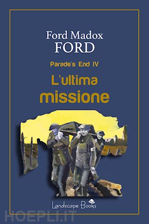 ford ford madox - l'ultima missione. parade's end. vol. 4