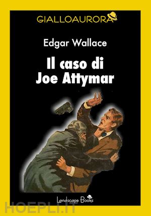 wallace edgar - il caso di joe attymar