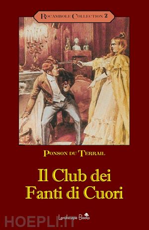 ponson du terrail pierre alexis - il club dei fanti di cuori. rocambole. vol. 2