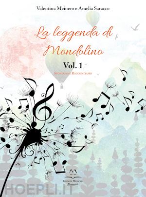 meinero valentina; saracco amelia - la leggenda di mondolino. vol. 1: suoniamo e raccontiamo