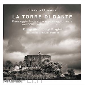 olivieri orazio - la torre di dante. paesaggio fantastico e paesaggio reale nell'viii canto dell'inferno